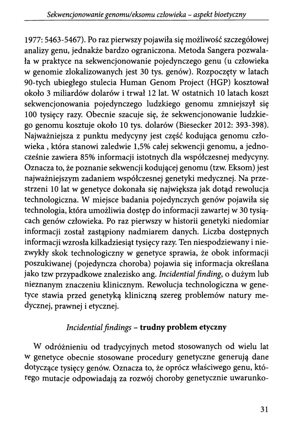 Sekwencjonowanie genomu!eksomu człowieka - aspekt bioetyczny 1977: 5463-5467). Po raz pierwszy pojawiła się możliwość szczegółowej analizy genu, jednakże bardzo ograniczona.