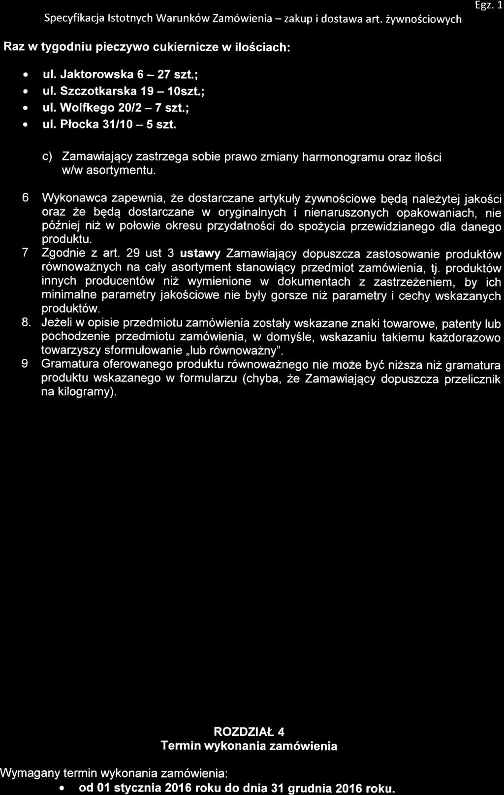 Specyfikacja lstotnych Warunk6w Zam6wienia - zakup i dostawa art. 2ywno6ciowych Egz.1, Raz w tygodniu pieczywo cukiernicze w ilo5ciach:. ul. Jaktorowska 6-27 szt.;. ul. Szczotkarska 19 -. 1Oszt.; ul.