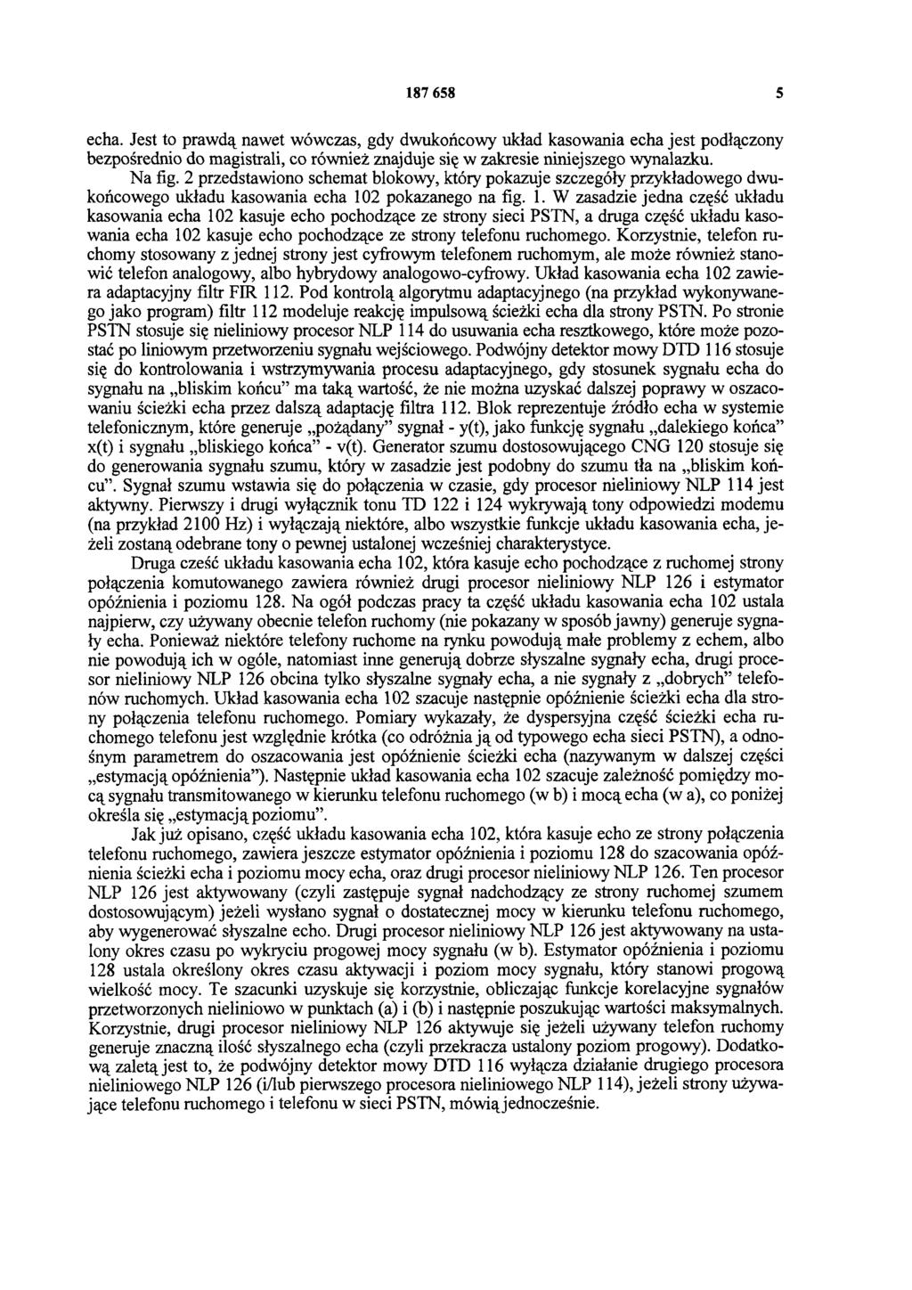 187 658 5 echa. Jest to prawdą nawet wówczas, gdy dwukońcowy układ kasowania echa jest podłączony bezpośrednio do magistrali, co również znajduje się w zakresie niniejszego wynalazku. Na fig.