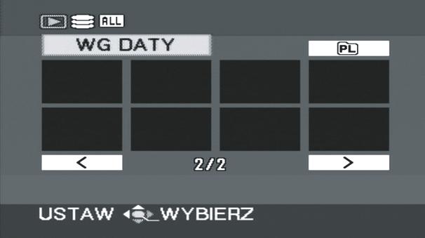 Odtwarzanie filmów według daty nagrania Sceny zapisane tego samego dnia mogą być odtwarzane w kolejności. 1 Wybierz (WG DATY), po czym wciśnij joystick.
