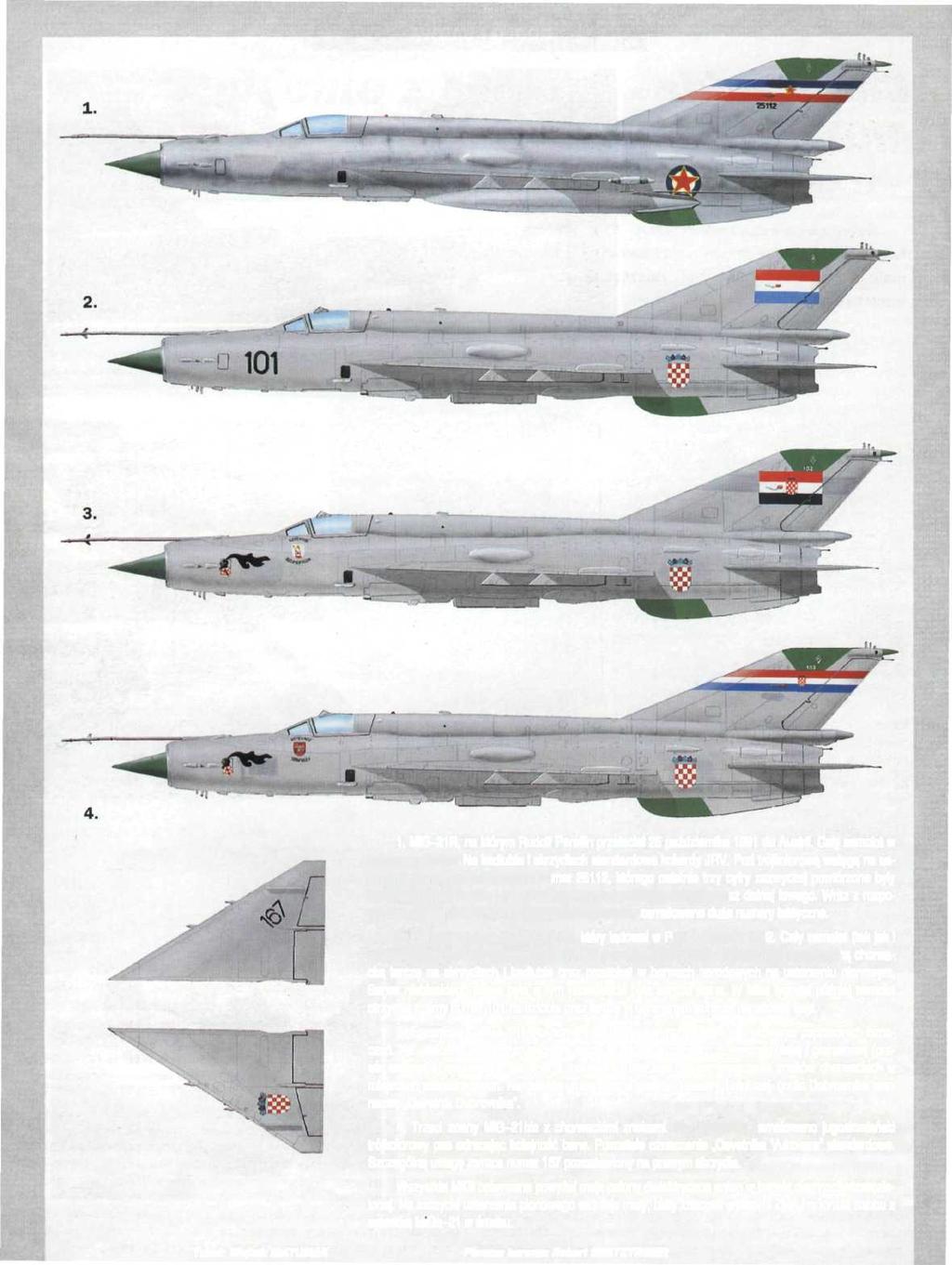 1. MiG-21R, na którym Rudolf Pereśin przeleciał 25 października 1991 do Austrii. Cały samolot w kolorze srebrnym. Na kadłubie i skrzydłach standardowe kokardy JRV.