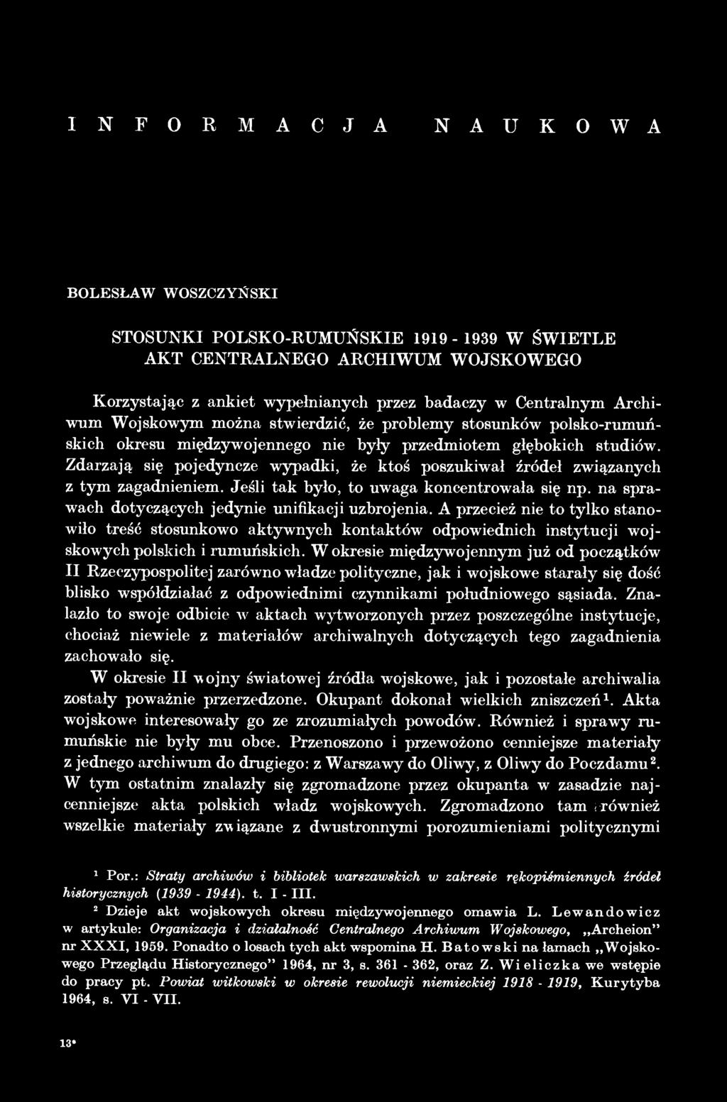 Zdarzają się pojedyncze wypadki, że ktoś poszukiwał źródeł związanych z tym zagadnieniem. Jeśli tak było, to uwaga koncentrowała się np. na sprawach dotyczących jedynie unifikacji uzbrojenia.