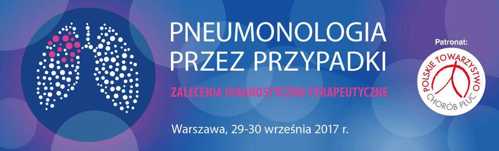 Pneumonologia przez przypadki zalecenia diagnostyczno-terapeutyczne 29-30 września 2017 roku Centralny Szpital Kliniczny MSW w Warszawie Centrum Konferencyjne ul.