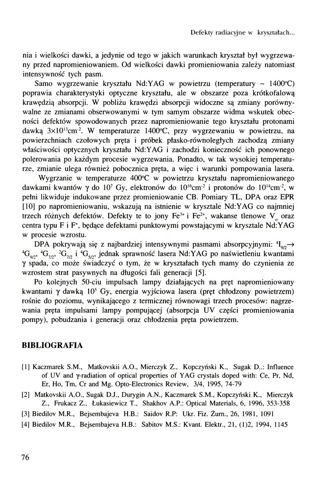 Defekty radiacyjne w kryształach... nia i wielkości dawki, a jedynie od tego w jakich warunkach kryształ był wygrzewany przed napromieniowaniem.