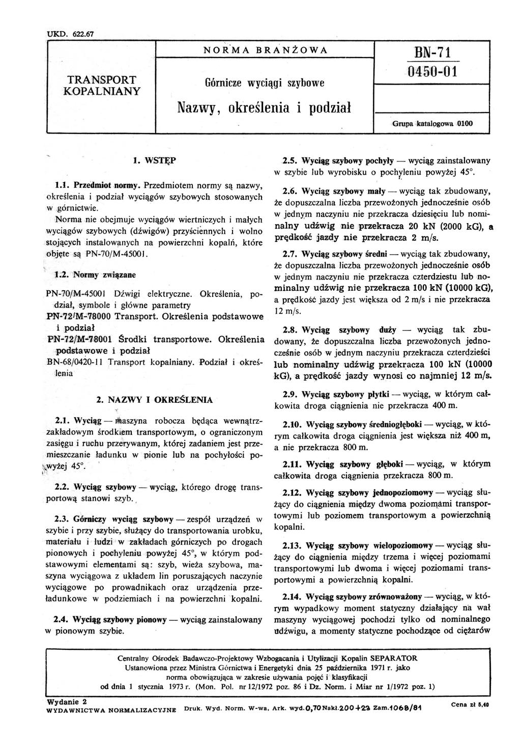 UKD. 62267., NORMA BRANŻOWA TRANSPORT Górnicze wyciągi szybowe KOPALNIANY Nazwy, określenia l podział BN-71 0450-01 Grupa katalpgowa 0100 t. WSTĘP 1.1. Przedmiot nol;my.