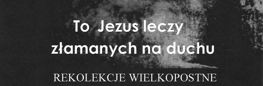 WTOREK 4 kwietnia godz. 8:50 Modlitwy poranne. godz. 9:00 Msza św. i nauka rekolekcyjna. godz. 18:00 Nauka rekolekcyjna dla dzieci godz.
