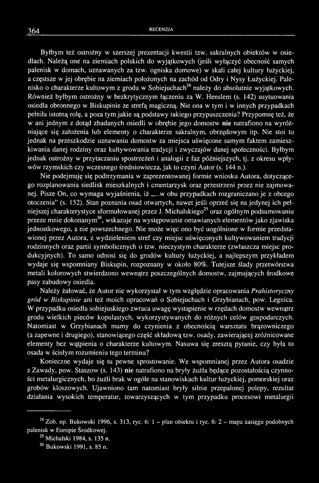 ogniska domowe) w skali całej kultury łużyckiej, a częstsze w jej obrębie na ziemiach położonych na zachód od Odry i Nysy Łużyckiej.