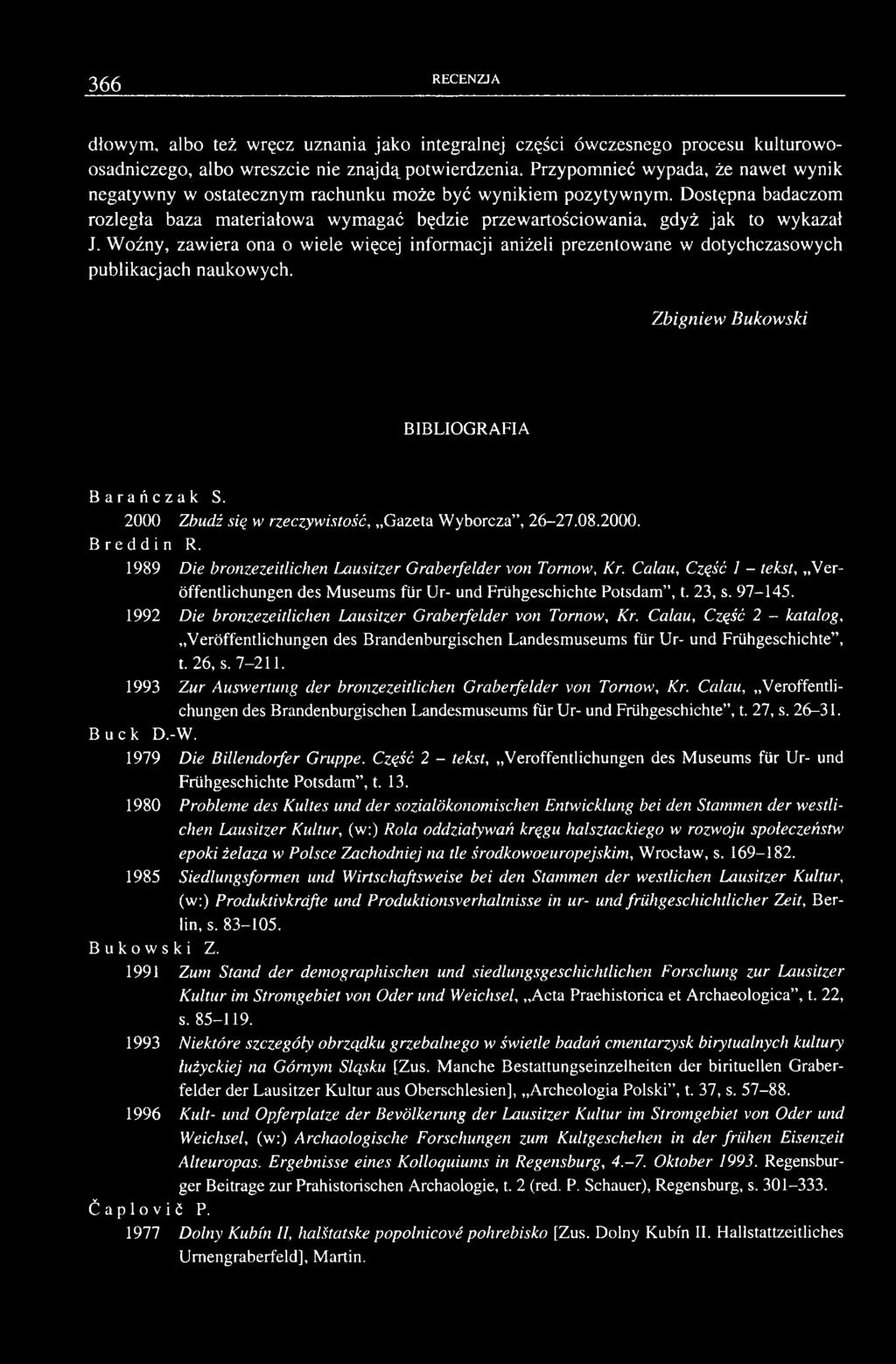 Woźny, zawiera ona o wiele więcej informacji aniżeli prezentowane w dotychczasowych publikacjach naukowych. Zbigniew Bukowski BIBLIOGRAFIA Barańczak S.