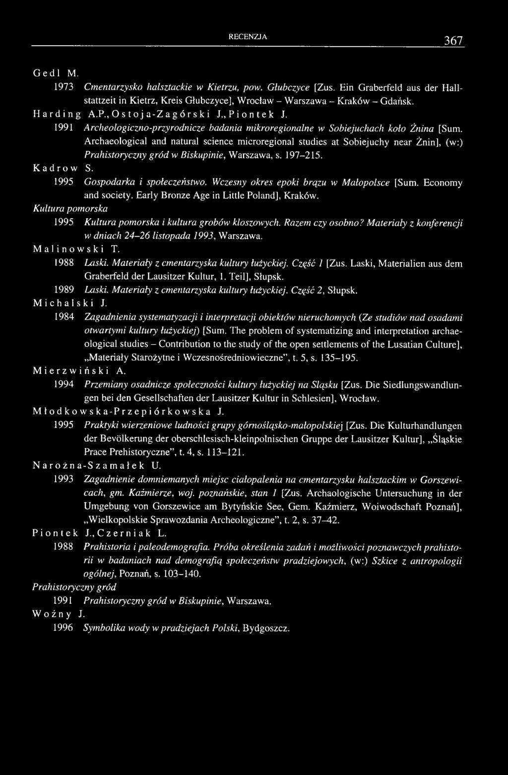 Archaeological and natural science microregional studies at Sobiejuchy near Żnin], (w:) Prahistoryczny gród w Biskupinie, Warszawa, s. 197-215. Kadrów S. 1995 Gospodarka i społeczeństwo.