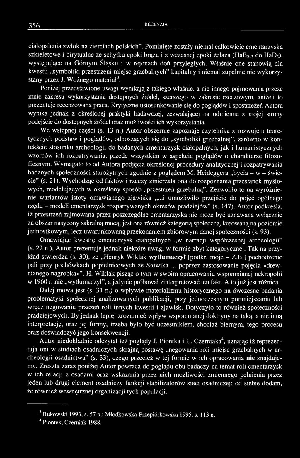 Właśnie one stanowią dla kwestii symboliki przestrzeni miejsc grzebalnych kapitalny i niemal zupełnie nie wykorzystany przez J. Woźnego materiał3.