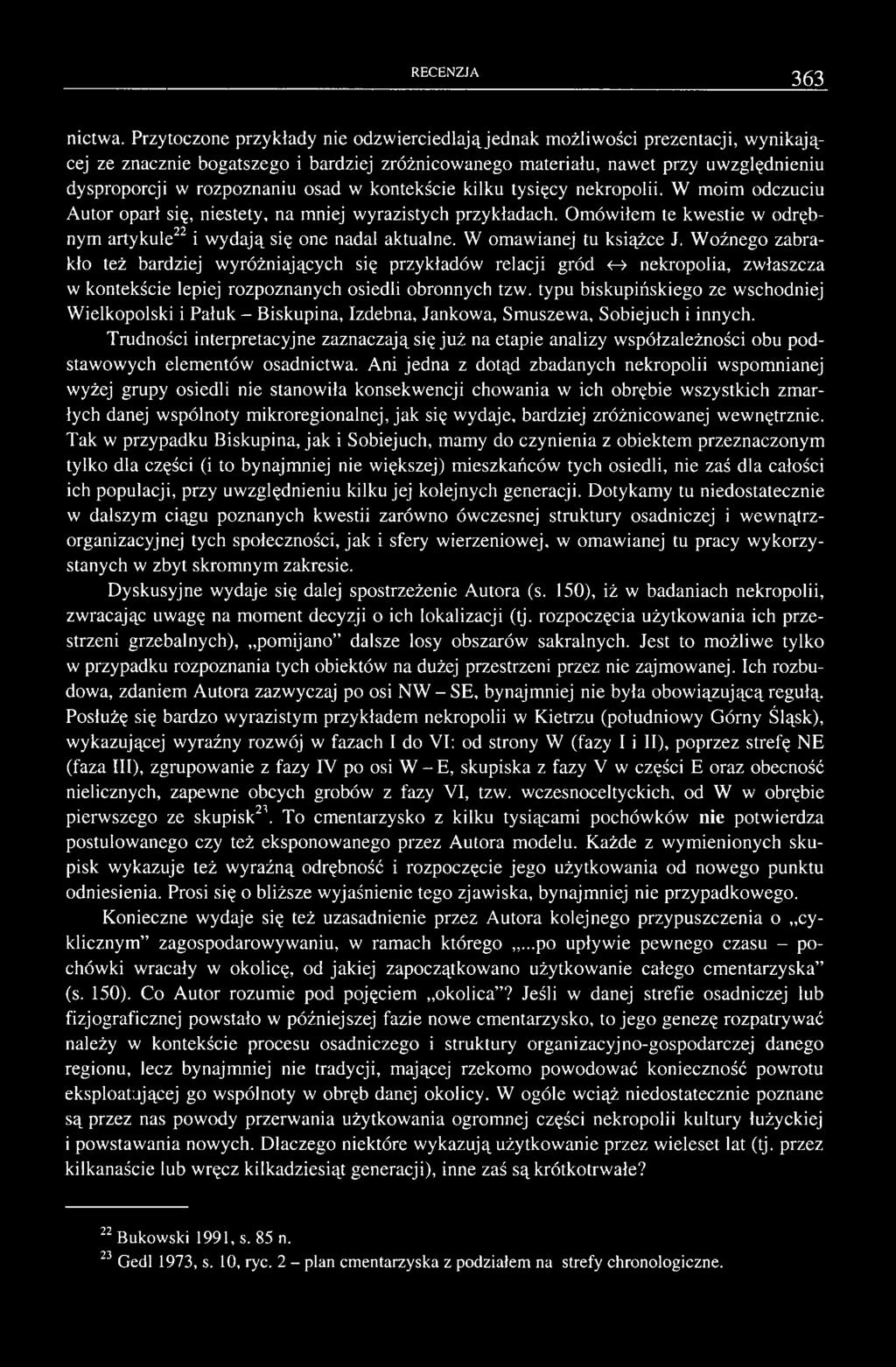osad w kontekście kilku tysięcy nekropolii. W moim odczuciu Autor oparł się, niestety, na mniej wyrazistych przykładach. Omówiłem te kwestie w odrębnym artykule22 i wydają się one nadal aktualne.