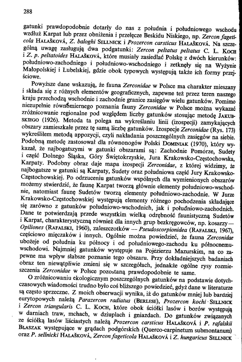 288 gatunki prawdopodobnie dotarly do nas z pohidnia i poiudniowego wschodu wzdluz Karpat lub przez obnizenia i przele,cze Beskidu Niskiego, np. Zercon fageticola HALA KOVA, Z.