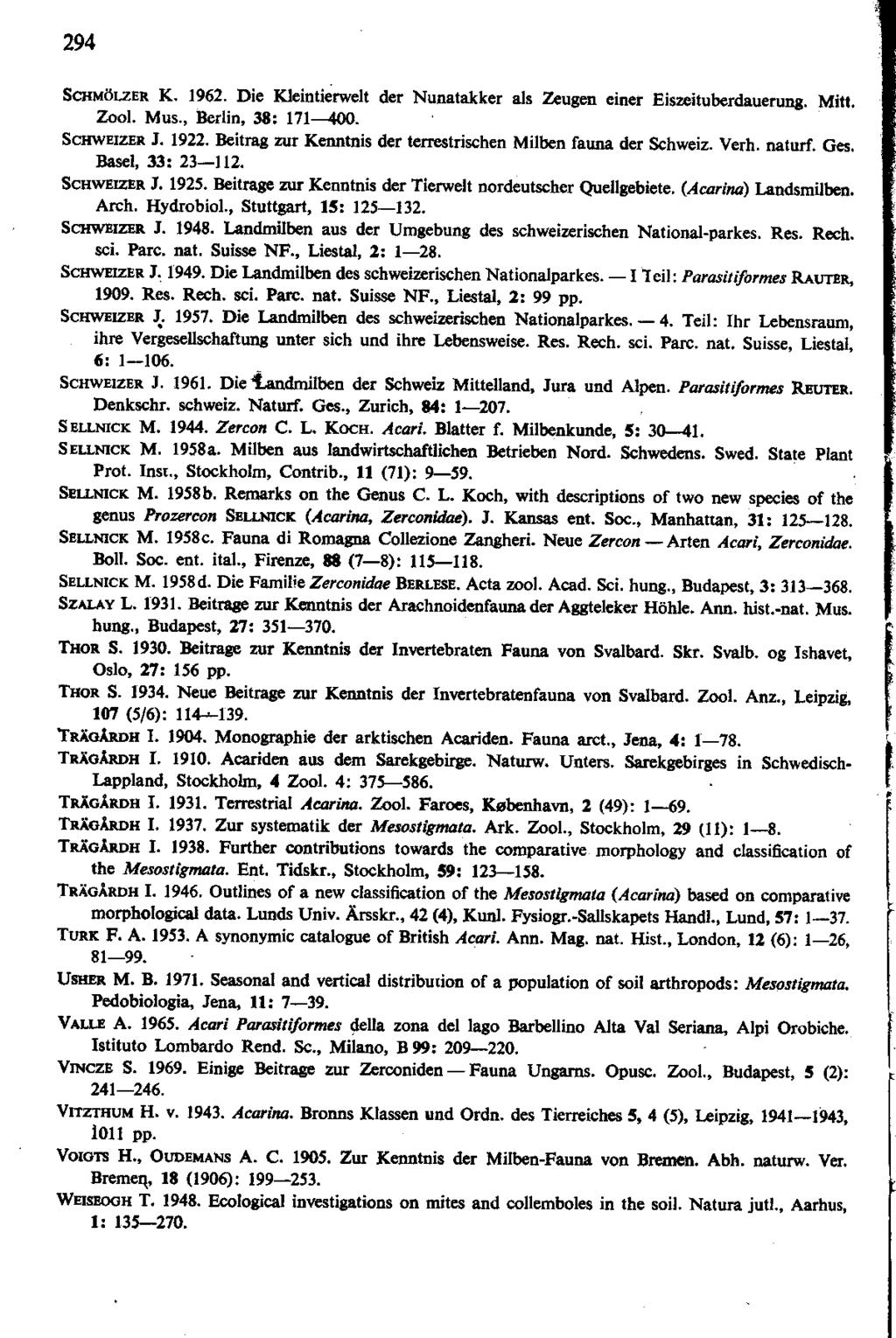 294 SCHMOLZER K, 1962. Die Kleintierwelt der Nunatakker als Zeugen einer Eiszeituberdauerung. Mitt, Zool. Mus., Berlin, 38: 171 400. SCHWEIZER J. 1922.