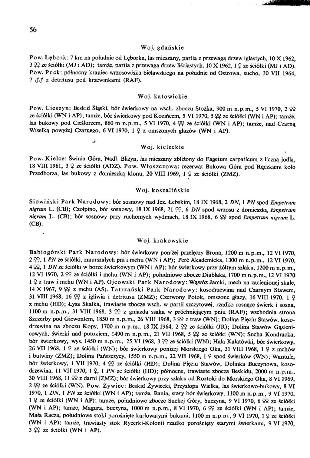 56 Woj. gdanskie Pow. Lebork: 7 km na pohidnie od Lfborka, las mieszany, partia z przewaga. drzew iglastych, 10 X 1962, 3 22 ze scidlki (MJ i AD); tamze, partia z przewaga.