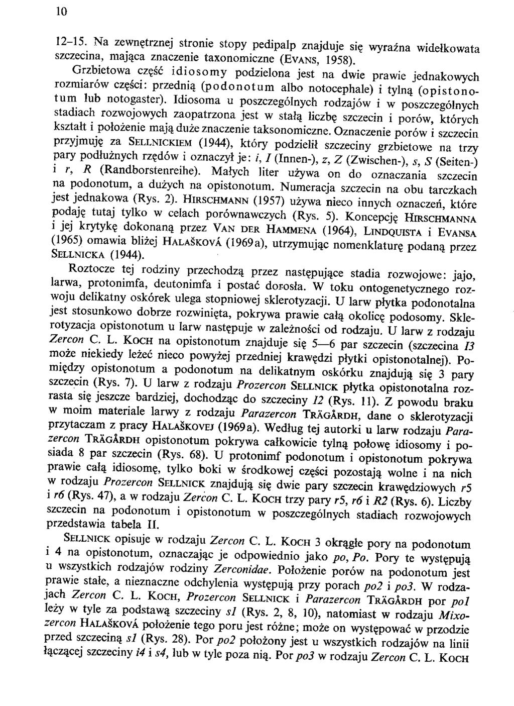 10 12-15. Na zewnetrznej stronie stopy pedipalp znajduje si? wyrazna widelkowata szczecina, majaca znaczenie taxonomiczne (EVANS, 1958). Grzbietowa cze.