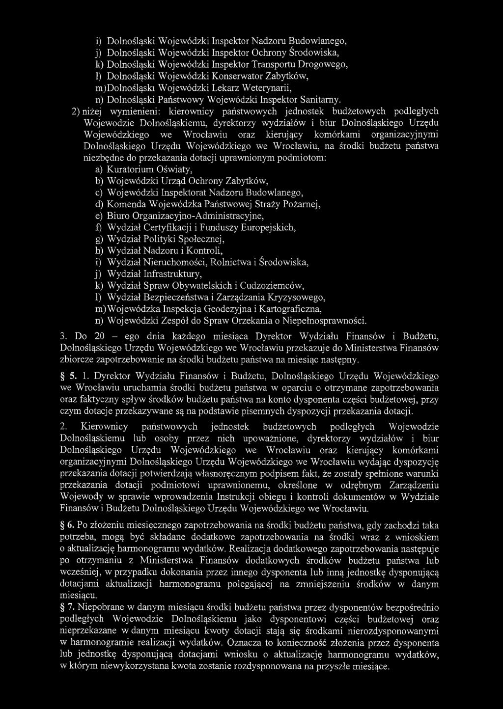 2) niżej wymienieni: kierownicy państwowych jednostek budżetowych podległych Wojewodzie Dolnośląskiemu, dyrektorzy wydziałów i biur Dolnośląskiego Urzędu Wojewódzkiego we Wrocławiu oraz kierujący