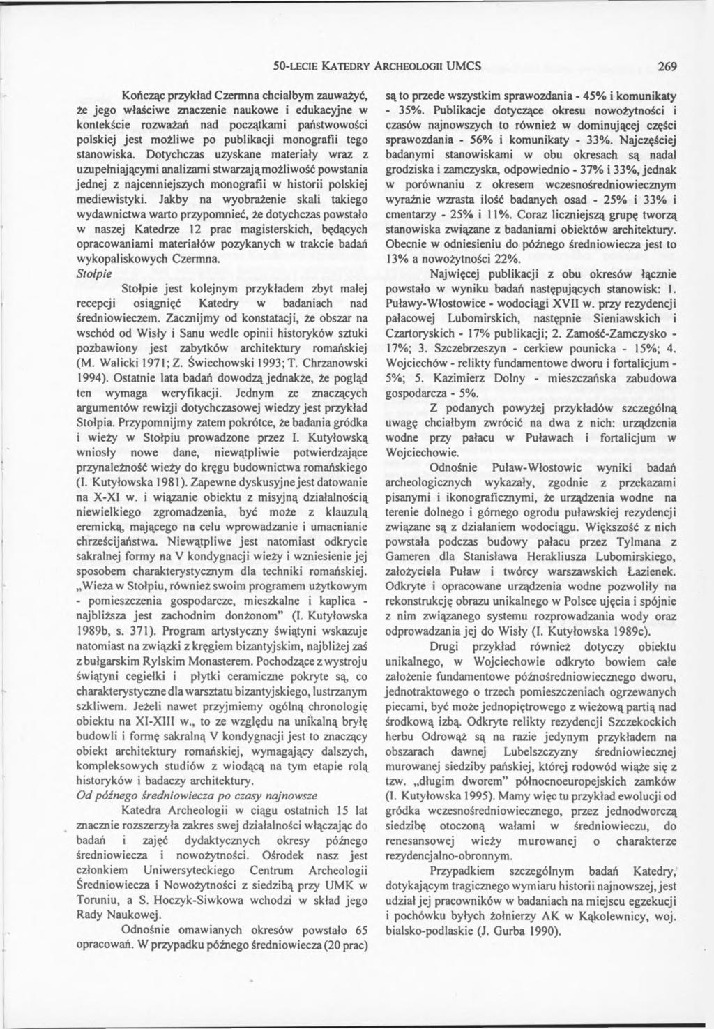 5 0 -le c ie K a t e d r y A r c h e o lo g ii UM CS 269 Kończąc przykład Czernina chciałbym zauważyć, że jego właściwe znaczenie naukowe i edukacyjne w kontekście rozważań nad początkami