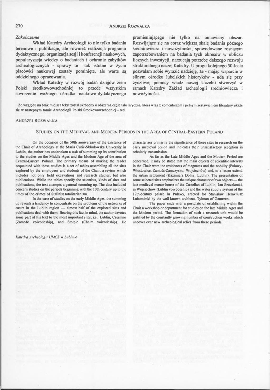 270 A n d r z e j R o z w a ł k a Zakończenie Wkład Katedry Archeologii to nie tylko badania terenowe i publikacje, ale również realizacja programu dydaktycznego, organizacja sesji i konferencji