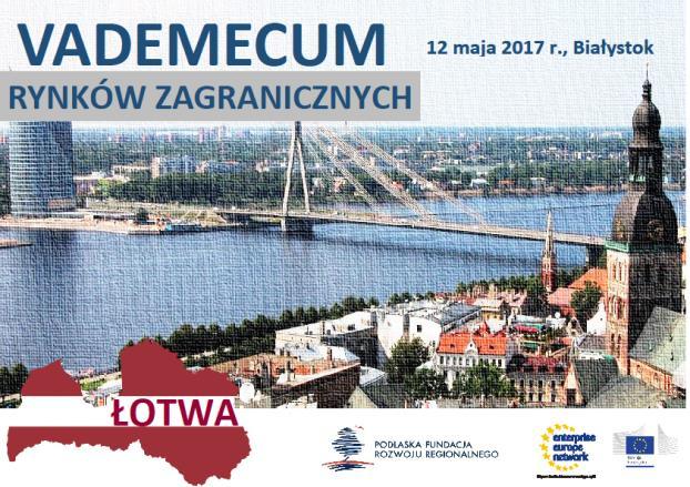 Vademecum rynków zagranicznych - Łotwa Już wkrótce kolejne spotkanie skierowane do przedsiębiorców! W najbliższym czasie, tj. 12 maja 2017r., odbędzie się kolejne Vademecum poświęcone Republice Łotwy.