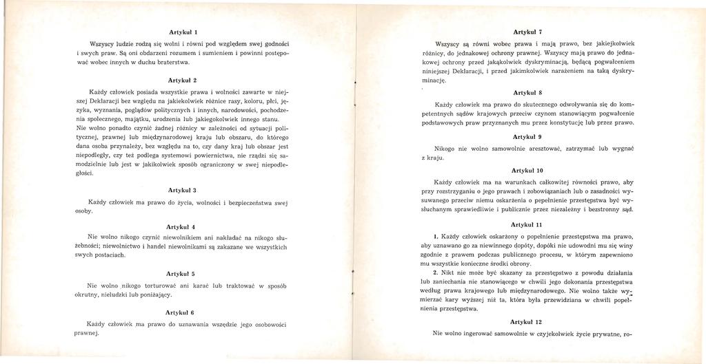 Artykuł 1 Wszyscy ludzie rodzą się wolni i równi pod względem swej godności i swych praw Są oni obdarzeni rozumem i sumieniem i powinni postępować wobec innych w duchu braterstwa Artykuł 2 Artykuł 7