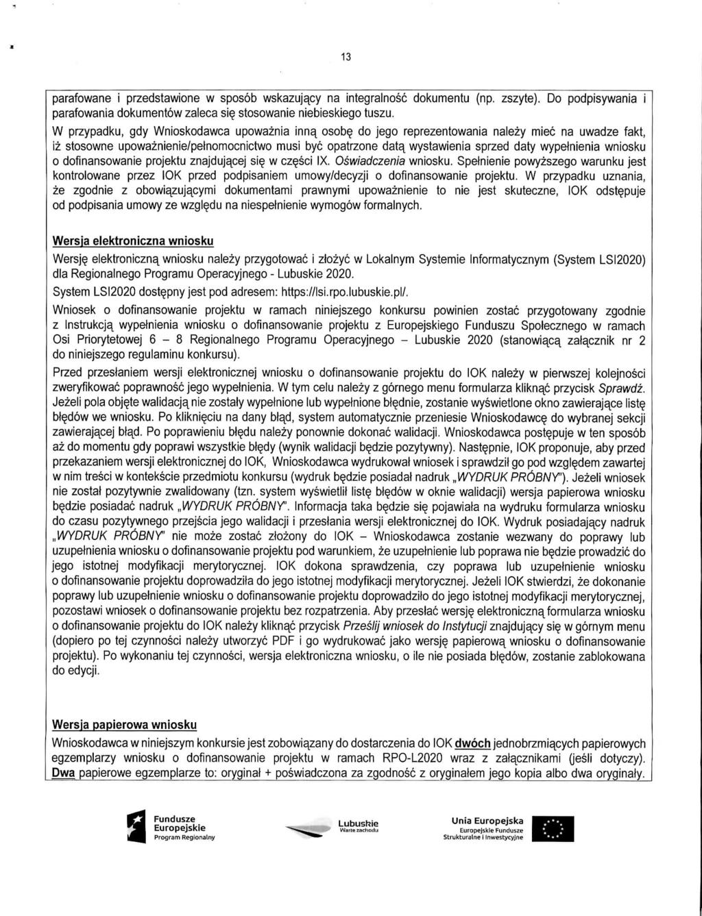 13 parafowane i przedstawione w sposob wskazujacy na integralnosc dokumentu (np, zszyte). Do podpisywania i parafowania dokumentow zaleca si$ stosowanie niebieskiego tuszu.