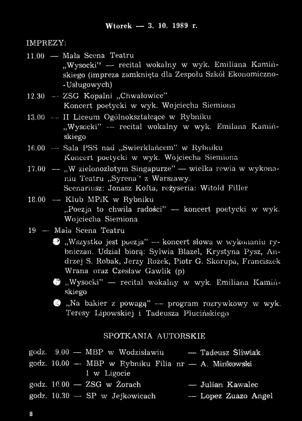 Wojciecha Siemiona 19 Mała Scena Teatru * Wszystko jest poezja" koncert słowa w wykonaniu ry bniczan. Udział biorą: Sylwia Blazel, K rystyna Pysz, An drzej S. Robak, Jerzy Rożek, Piotr G.