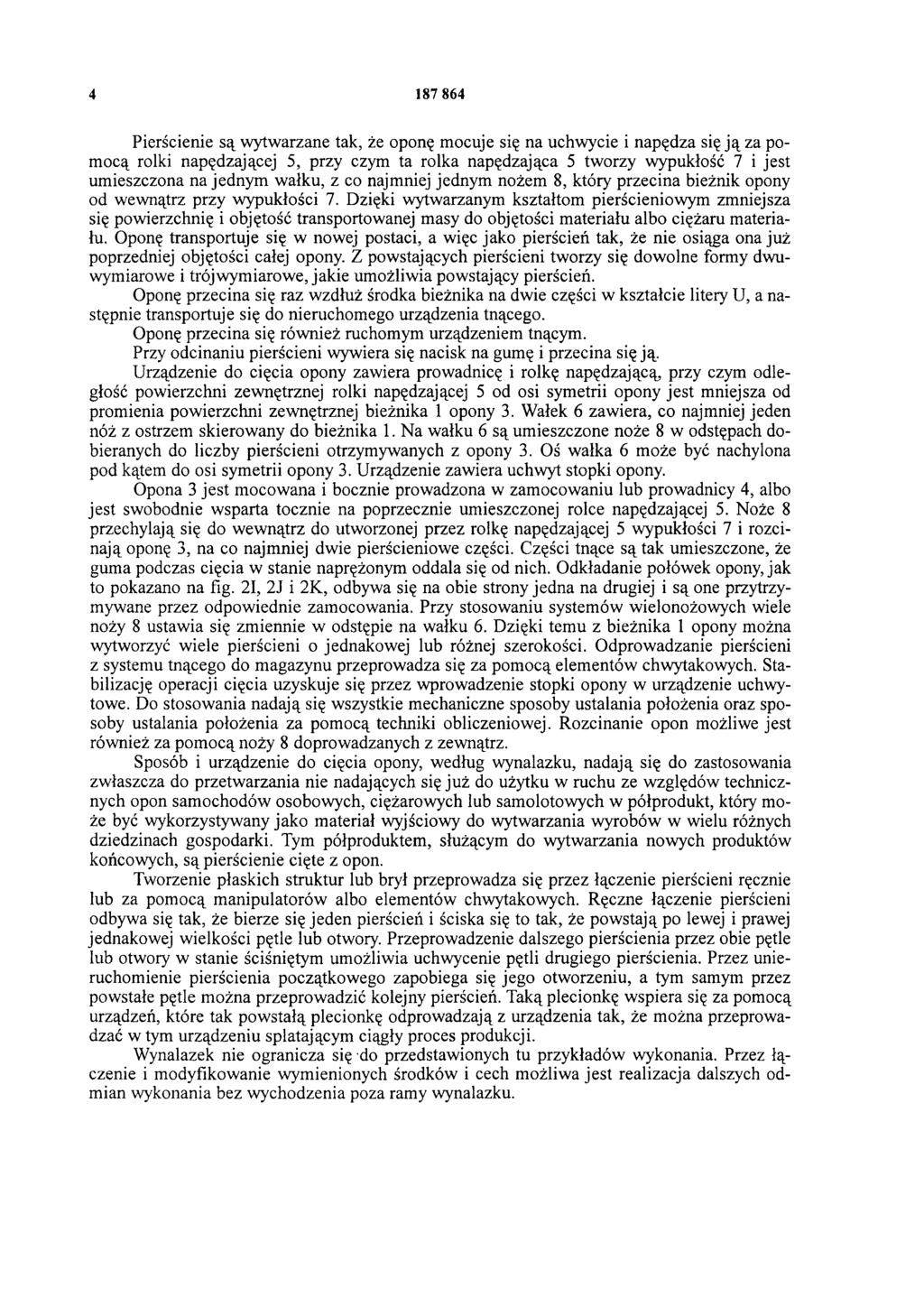 4 187 864 Pierścienie są wytwarzane tak, że oponę mocuje się na uchwycie i napędza się ją za pomocą rolki napędzającej 5, przy czym ta rolka napędzająca 5 tworzy wypukłość 7 i jest umieszczona na