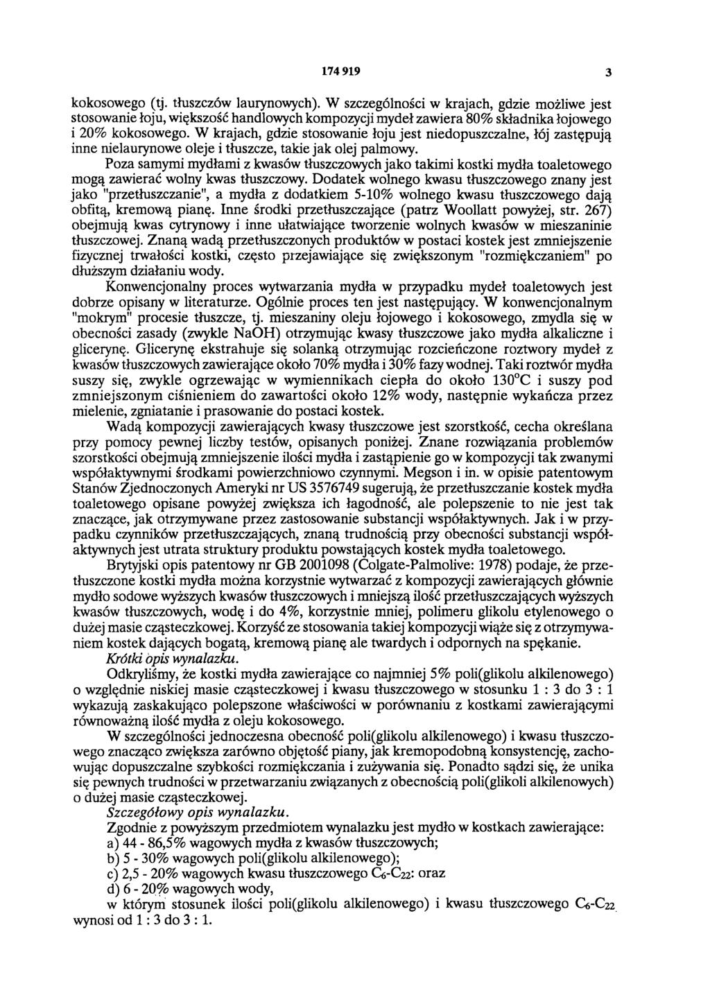 174 919 3 kokosowego (tj. tłuszczów laurynowych). W szczególności w krajach, gdzie możliwe jest stosowanie łoju, większość handlowych kompozycji mydeł zawiera 80% składnika łojowego i 20% kokosowego.