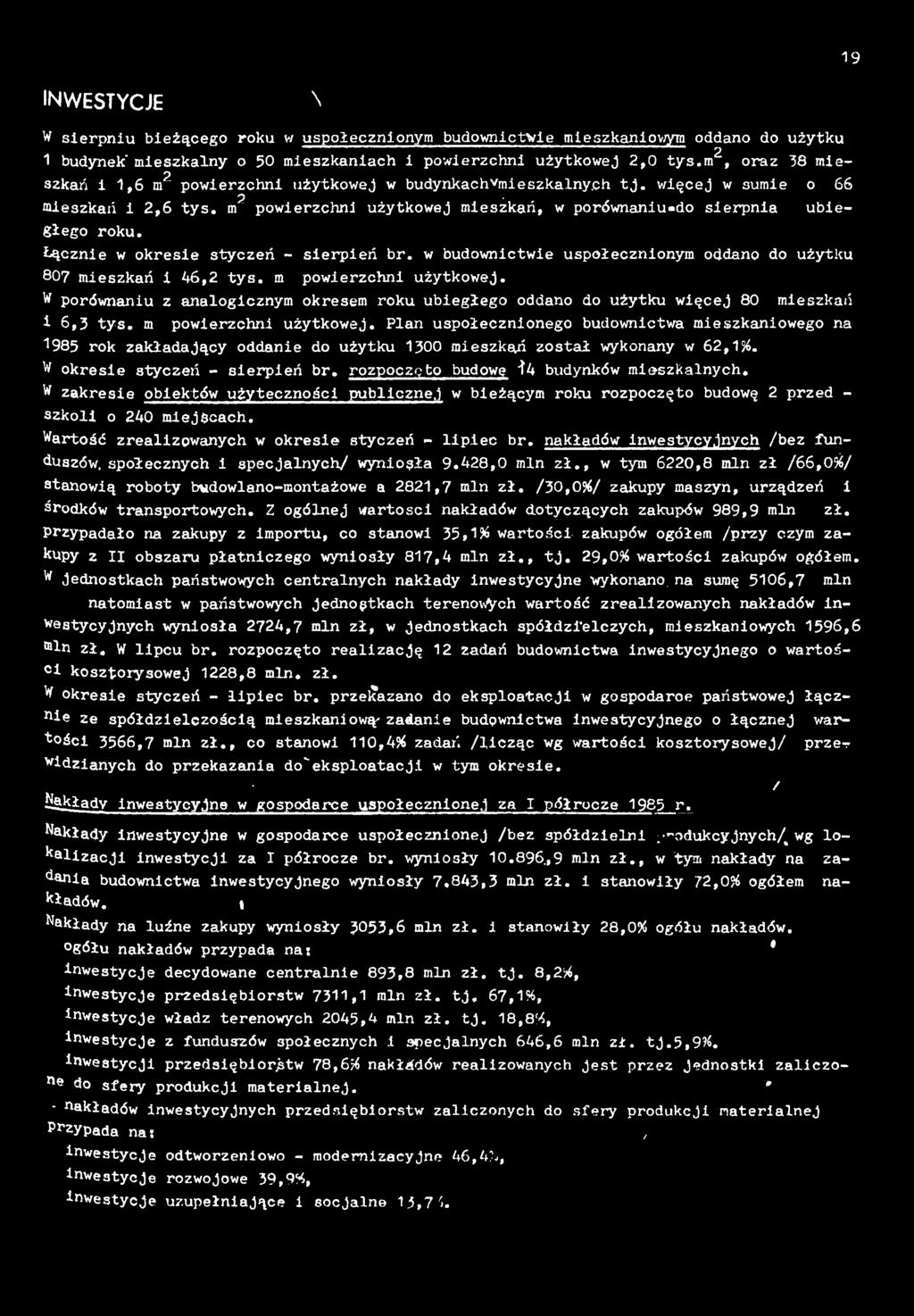Łączne w okrese styczeń - serpeń br. w budownctwe uspoecznonym oddano do użytku 807 meszkań 46,2 tys. m powerzchn użytkowej.