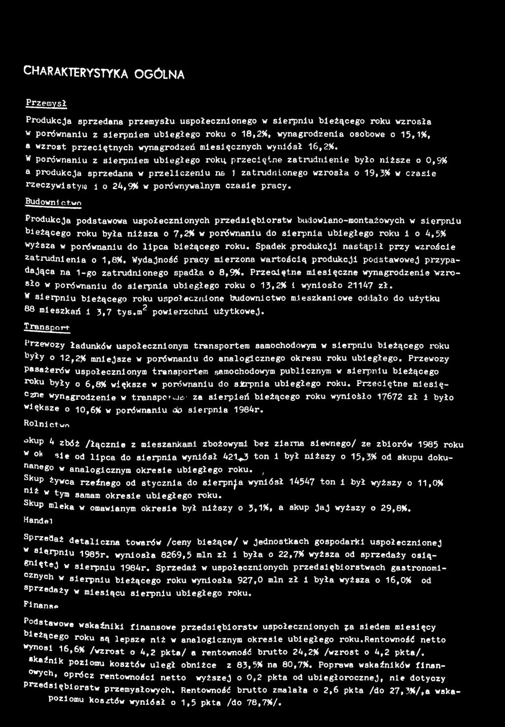 C H A R A K T E R Y S T Y K A O G Ó L N A Przemys Produkcja sprzedana przemysu uspoecznonego w serpnu beżącego roku wzrosa w porównanu z serpnem ubegego roku o 8,2%, wynagrodzena osobowe o 5,%, a