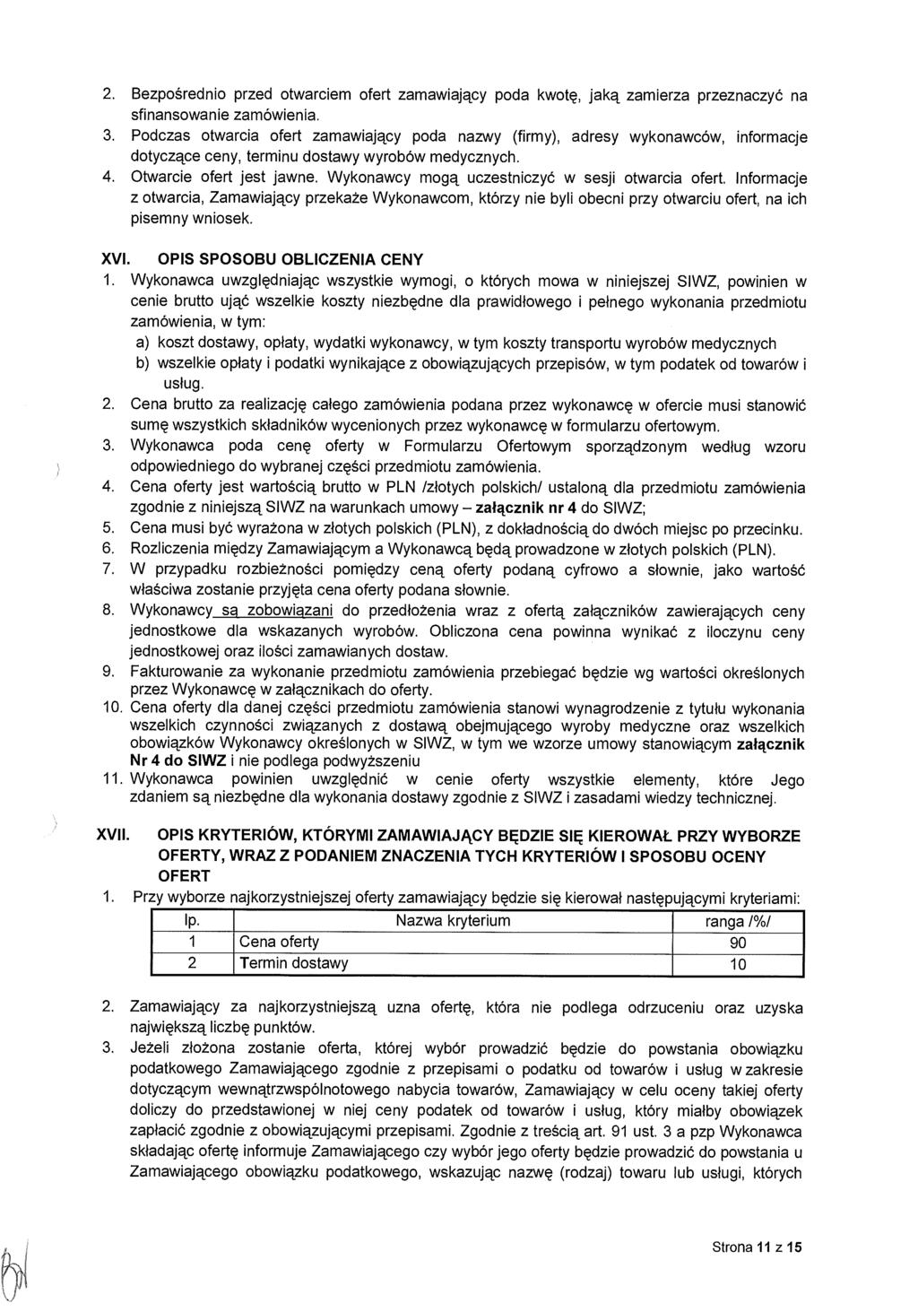 2. Bezpo średnio przed otwarciem ofert zamawiaj ący poda kwotę, jaką zamierza przeznaczyć na sfinansowanie zamówienia. 3.
