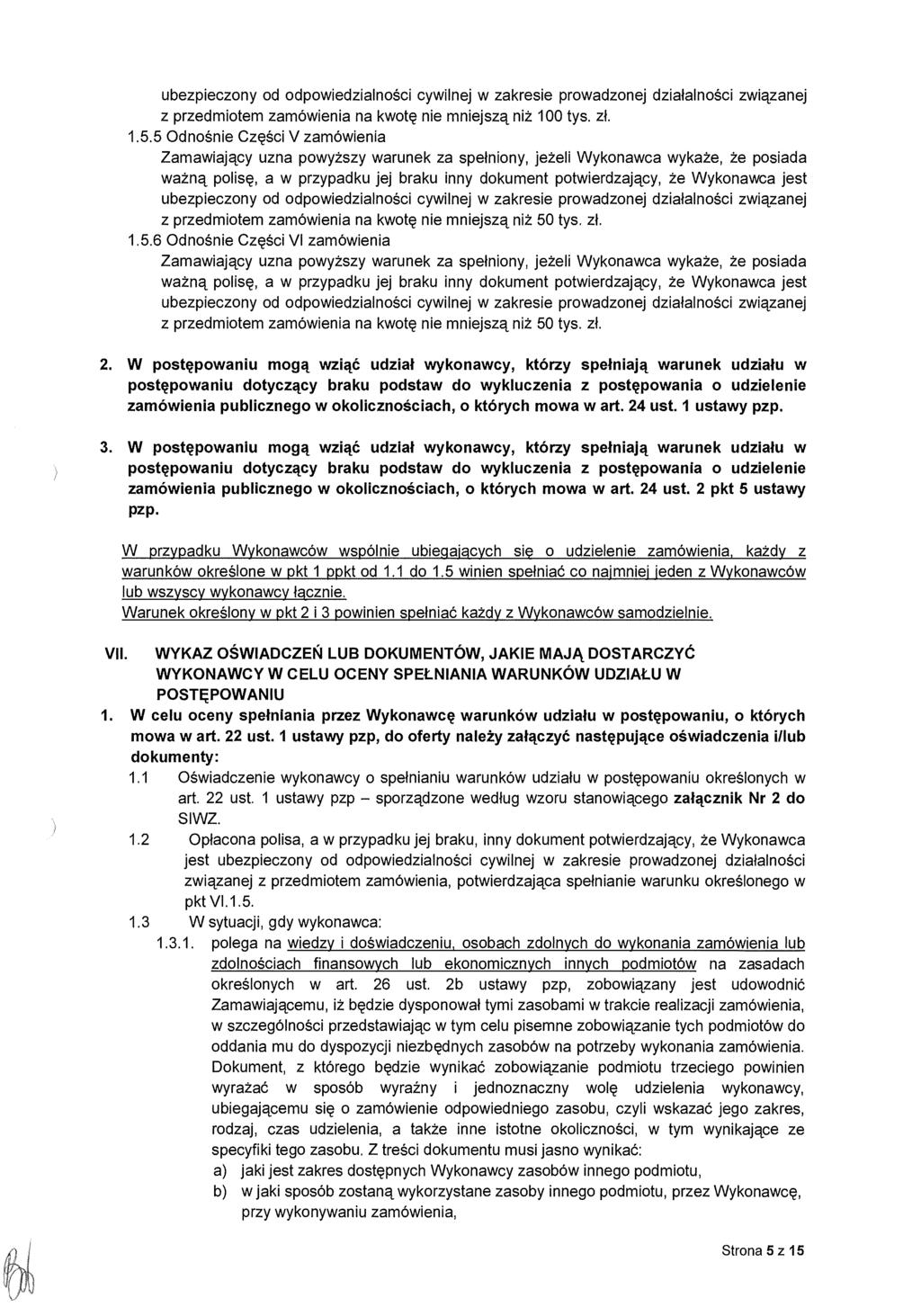ubezpieczony od odpowiedzialno ści cywilnej w zakresie prowadzonej dzia łalności związanej z przedmiotem zamówienia na kwot ę nie mniejszą niż 100 tys. z ł. 1.5.