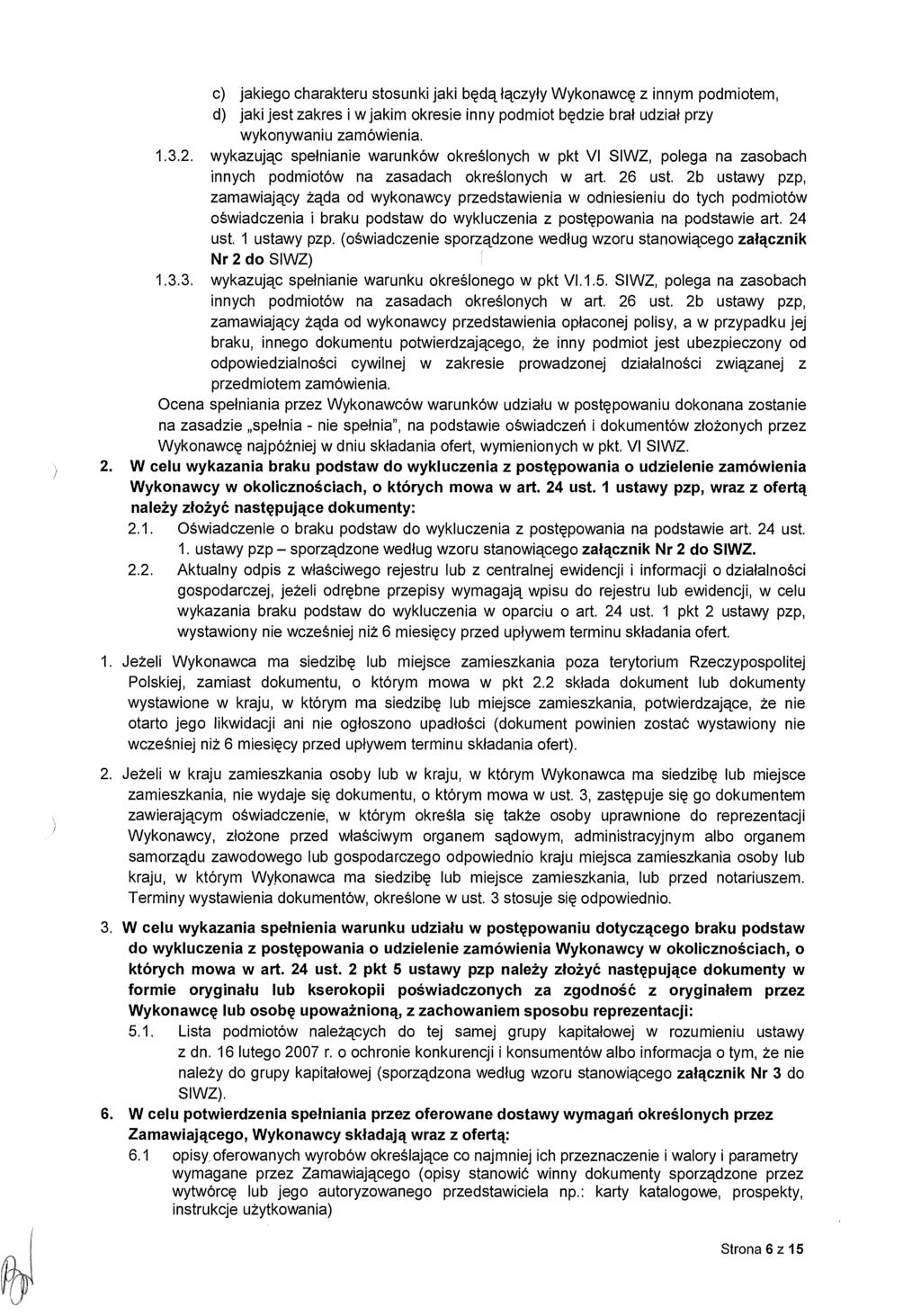 c) jakiego charakteru stosunki jaki b ędą łączyły Wykonawcę z innym podmiotem, d) jaki jest zakres i w jakim okresie inny podmiot b ędzie bra ł udzia ł przy wykonywaniu zamówienia. 1.3.2.