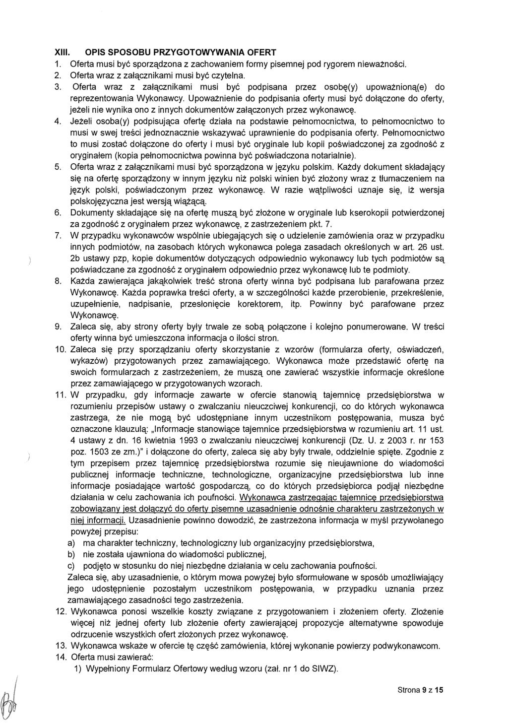 XIII. OPIS SPOSOBU PRZYGOTOWYWANIA OFERT 1. Oferta musi być sporządzona z zachowaniem formy pisemnej pod rygorem niewa żności. 2. Oferta wraz z za łącznikami musi by ć czytelna. 3.