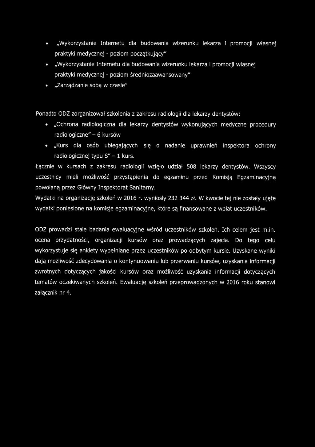 wykonujących medyczne procedury radiologiczne" - 6 kursów Kurs dla osób ubiegających się o nadanie uprawnień inspektora ochrony radiologicznej typu S" - 1 kurs.