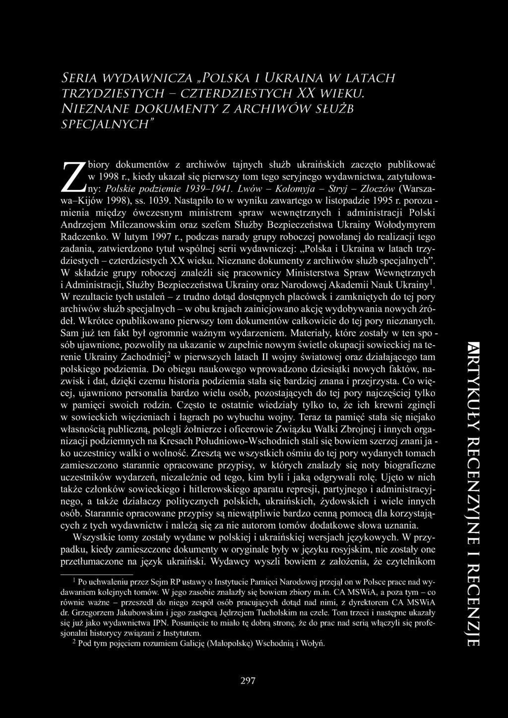 , kiedy ukazał się pierwszy tom tego seryjnego wydawnictwa, zatytułowany: Polskie podziemie 1939-1941. Lwów - Kołomyja - Stryj - Złoczów (Warszawa-Kijów 1998), ss. 1039.