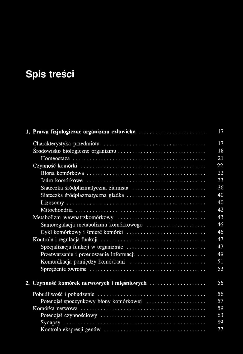 .. 43 Samoregulacja metabolizmu komórkowego... 46 Cykl komórkowy i śmierć komórki... 46 Kontrola i regulacja funkcji... 47 Specjalizacja funkcji w organizmie.