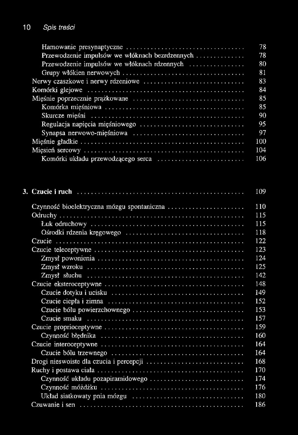 .. 95 Synapsa nerwowo-mięśniowa... 97 Mięśnie gładkie... 100 Mięsień sercowy... 104 Komórki układu przewodzącego serca... 106 3. Czucie i ruch... 109 Czynność bioelektryczna mózgu spontaniczna.