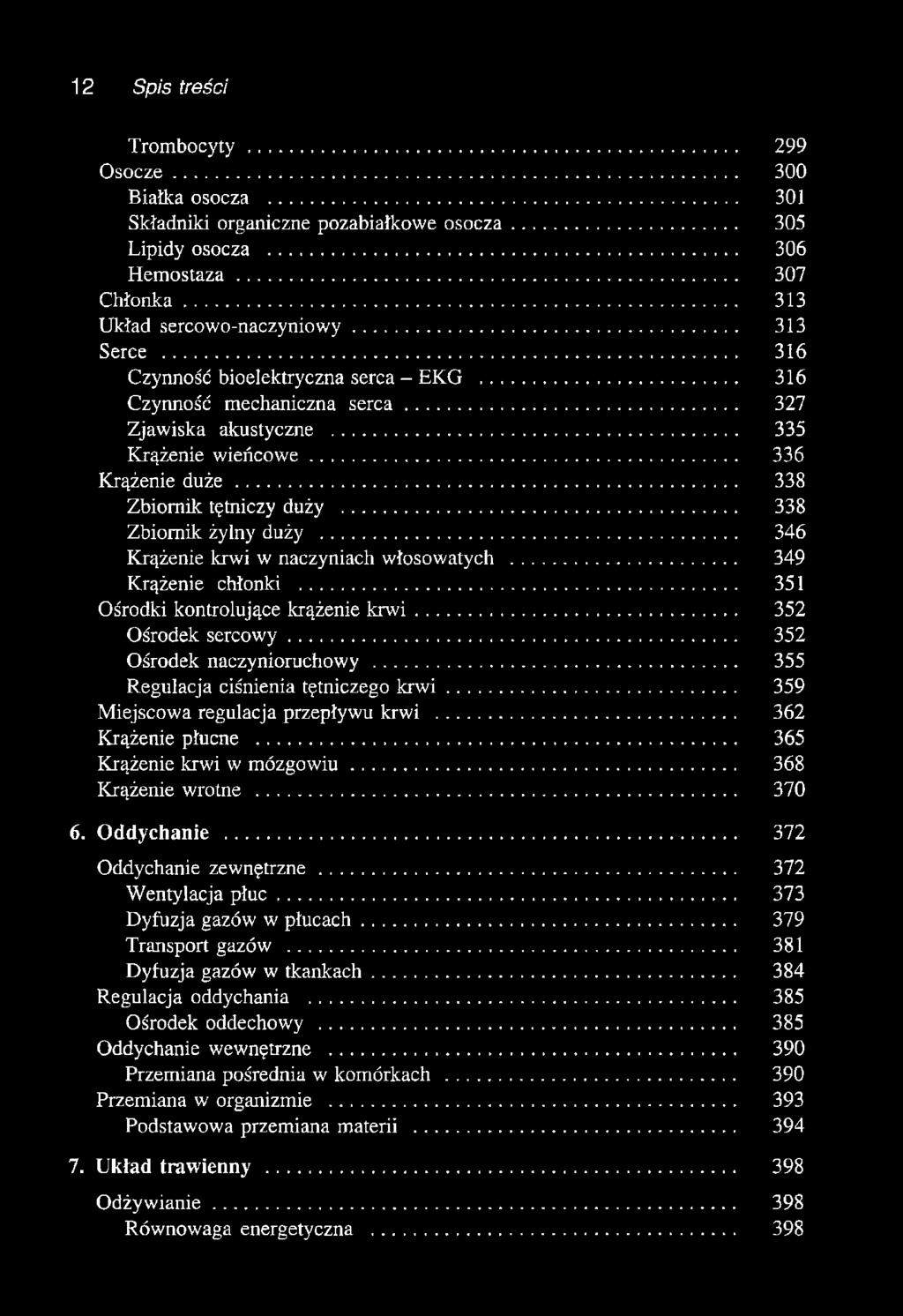 .. 338 Zbiornik żylny duży... 346 Krążenie krwi w naczyniach włosowatych... 349 Krążenie chłonki... 351 Ośrodki kontrolujące krążenie k rw i... 352 Ośrodek sercowy... 352 Ośrodek naczynioruchowy.