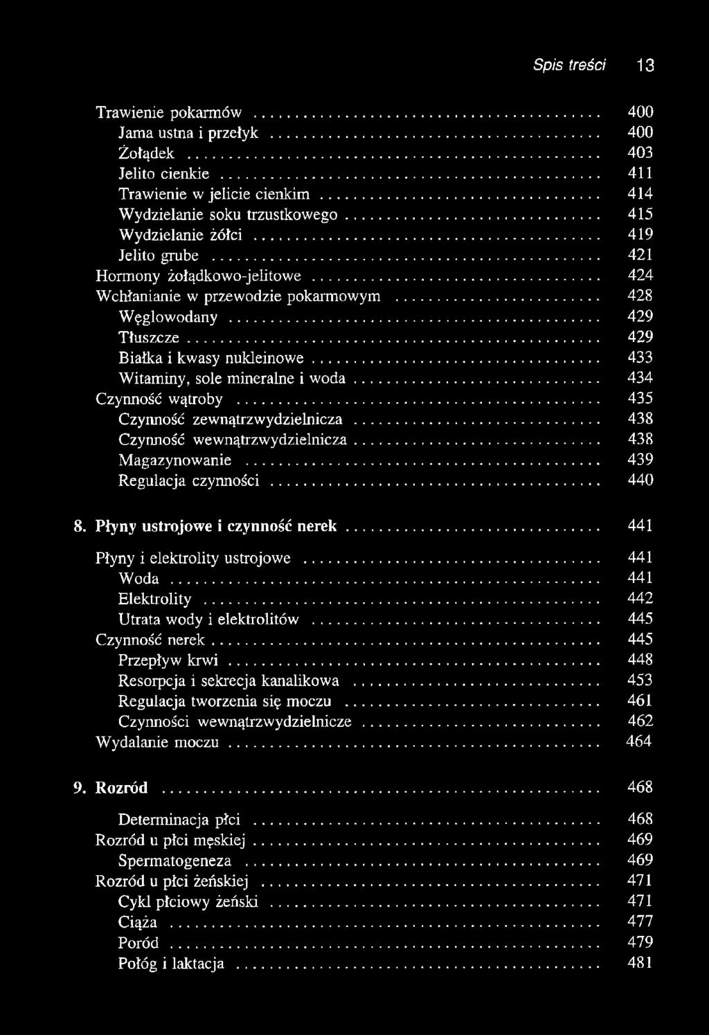 .. 433 Witaminy, sole mineralne i w oda... 434 Czynność wątroby... 435 Czynność zewnątrzwydzielnicza... 438 Czynność wewnątrzwydzielnicza... 438 Magazynowanie... 439 Regulacja czynności... 440 8.