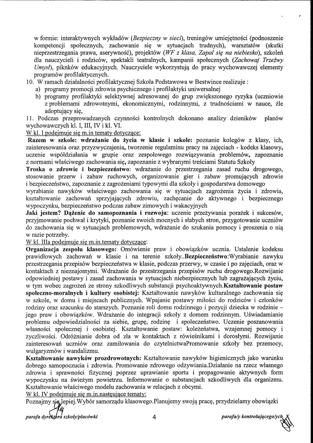 w formie: interaktywnych wyklad6w (Bezpieczny w sieci), trening6w umiejgtnosci (podnoszenie kompetencji spolecznych, zachowarie sig w sytuacjach trudnych), warsztat6w (skutki nieprzestrzegania prawa,