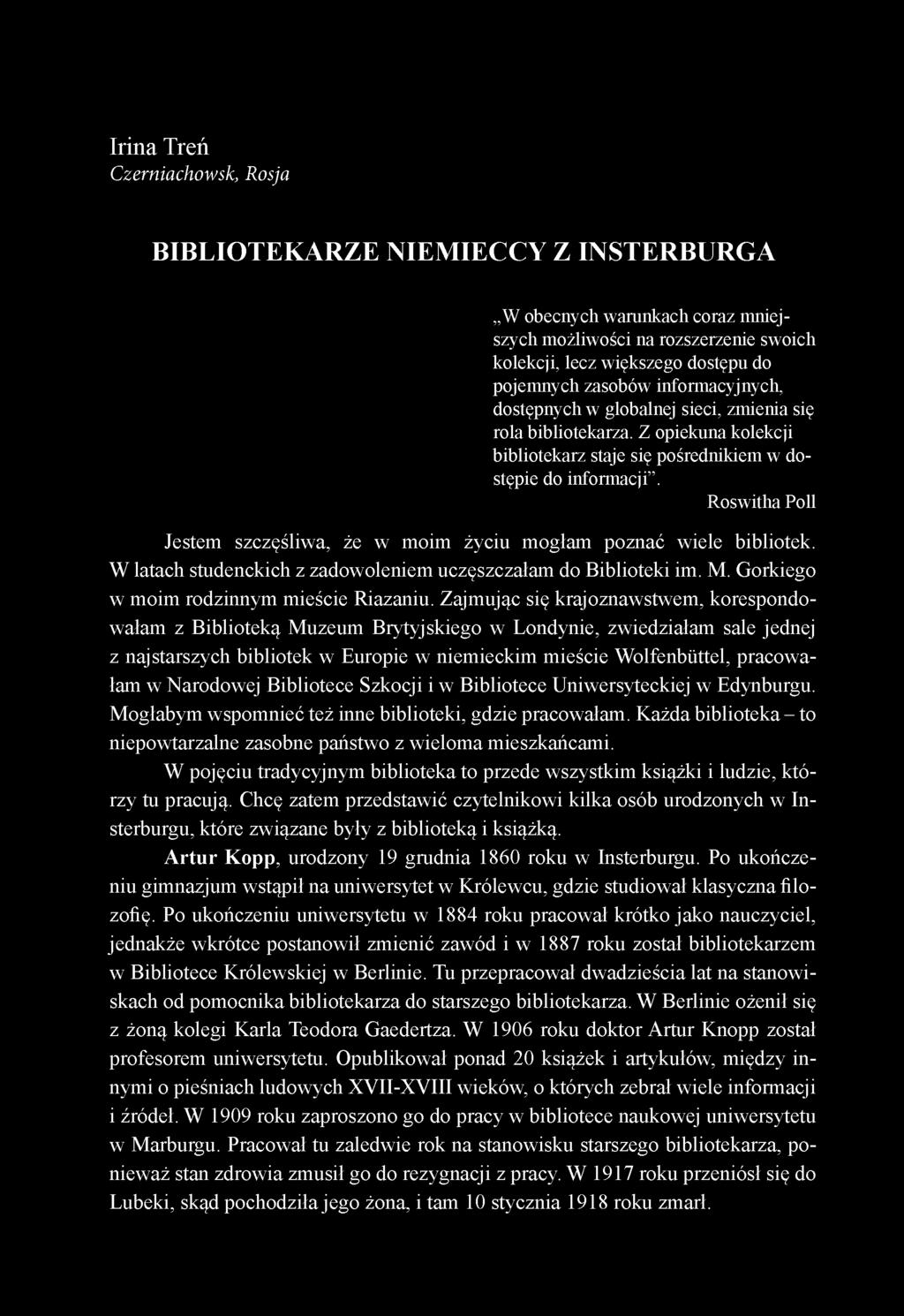 Roswitha Poll Jestem szczęśliwa, że w moim życiu mogłam poznać wiele bibliotek. W latach studenckich z zadowoleniem uczęszczałam do Biblioteki im. M. Gorkiego w moim rodzinnym mieście Riazaniu.