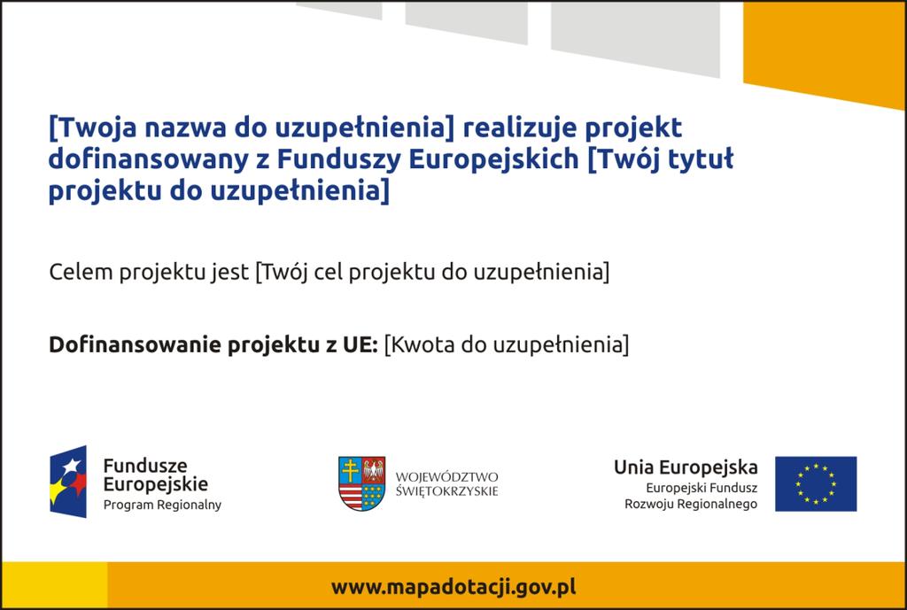 Plakat musi zawierać: nazwę beneficjenta, tytuł projektu, cel projektu (opcjonalnie), wysokość wkładu Unii Europejskiej w projekt, zestaw logo znaki FE i UE oraz herb województwa, adres portalu www.