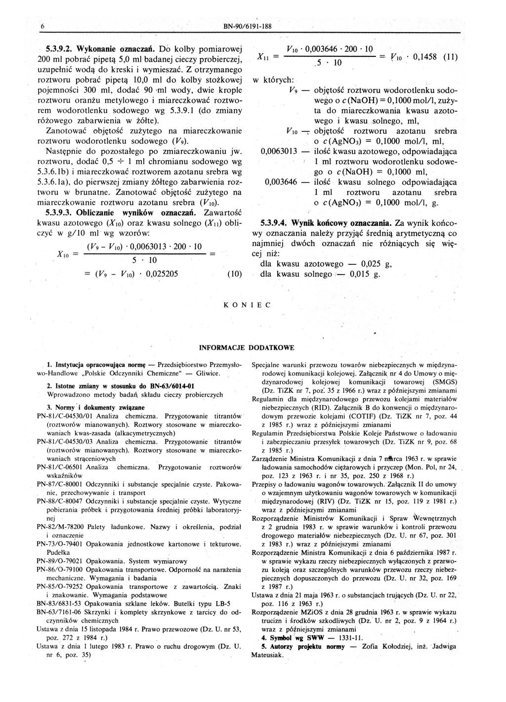 6 BN-90/6191-188 5.3.9.2. Wykonanie oznaczań. Do kolby pomiarowej 200 mi pobrać pipetą 50 mi badanej cieczy probierczej uzupełnić wodą do kreski i wymieszać.