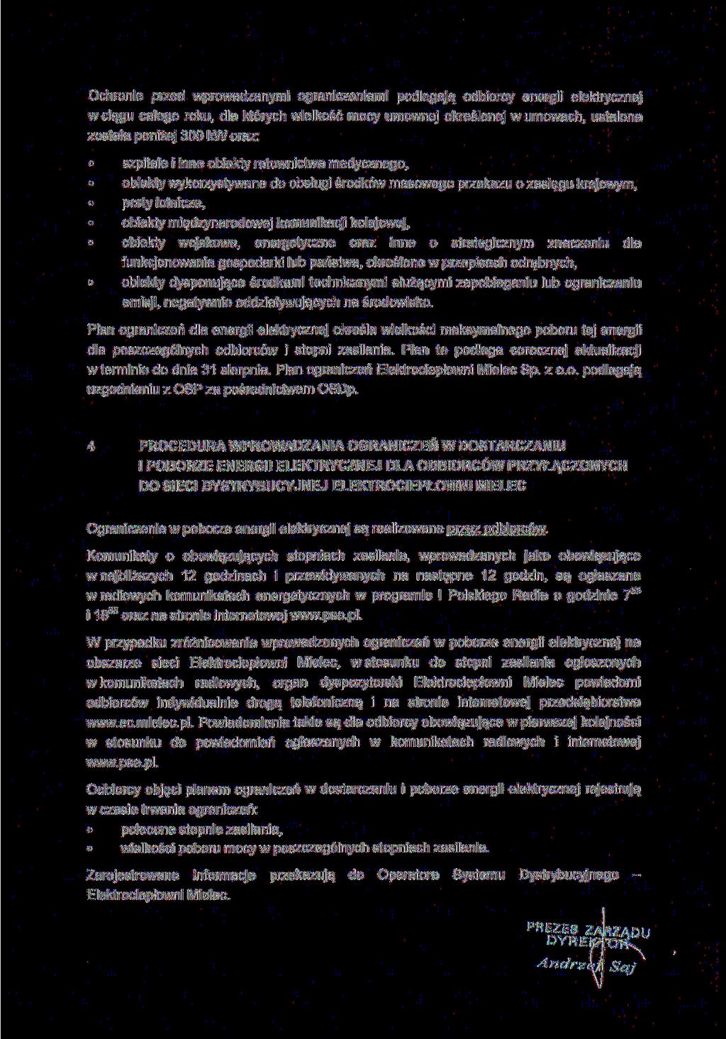 Ochronie przed wprowadzanymi ograniczeniami podlegają odbiorcy energii elektrycznej wciągu całego roku, dla których wielkość mocy umownej określonej w umowach, ustalona została poniżej 3 kw oraz: