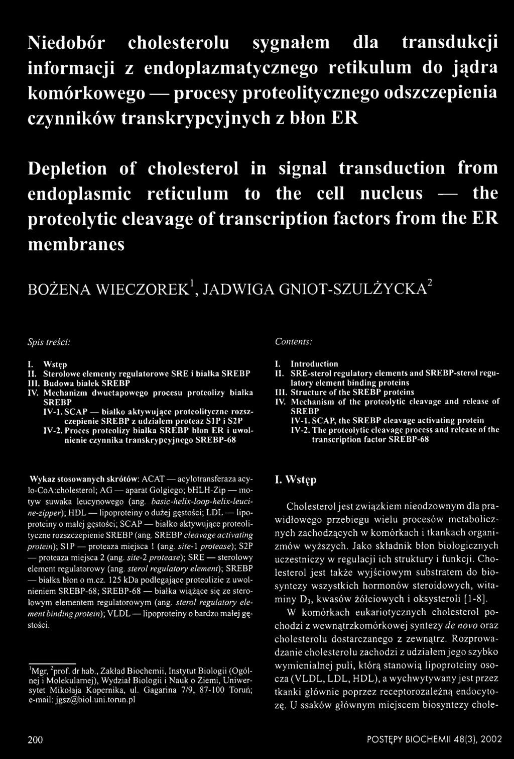 Spis treści: Contents: I. W stęp II. Sterolowe elem enty regulatorowe SRE i białka SREBP III. Budowa białek SREBP IV. M echanizm dw uetapowego procesu proteolizy białka SREBP IV -1.