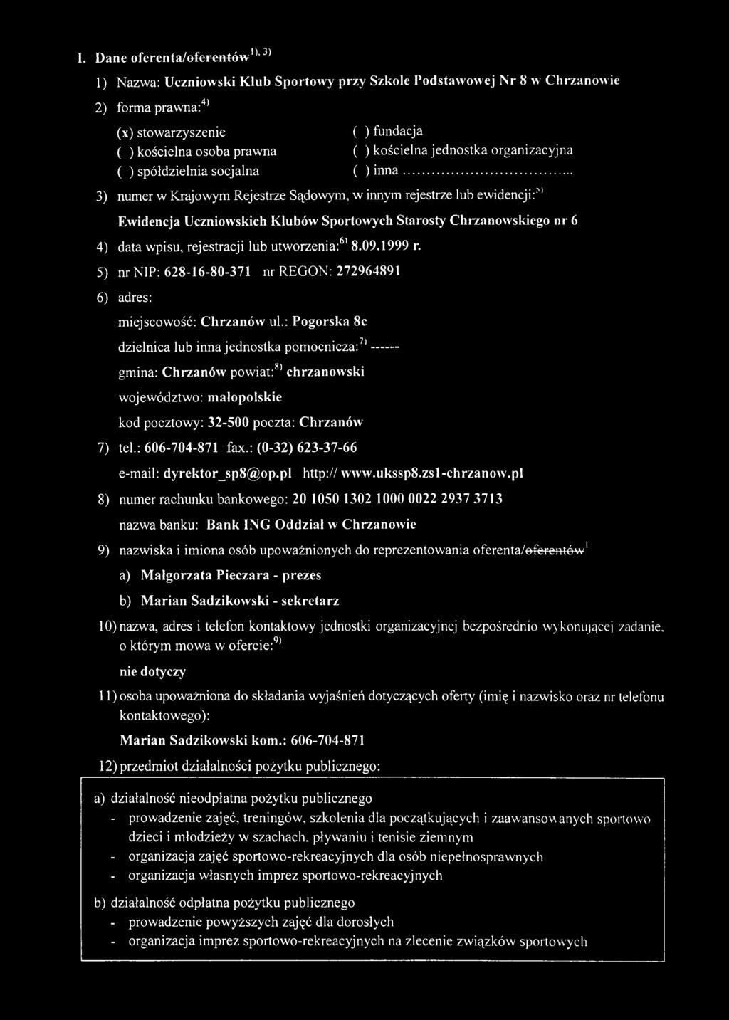 .. 3) num er w K rajow ym Rejestrze Sądowym, w innym rejestrze lub ewidencji:'" Ew idencja U czniow skich K lubów Sportow ych Starosty C hrzanow skiego nr 6 4) data wpisu, rejestracji lub utw