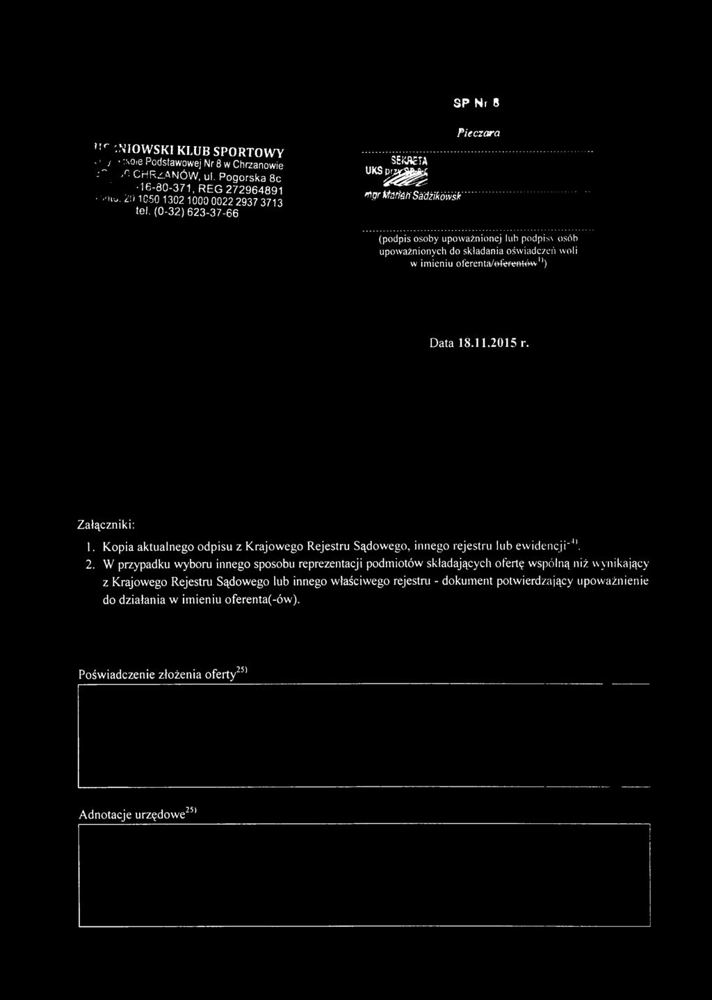 Załączniki: 1. Kopia aktualnego odpisu z Krajowego Rejestru Sądowego, innego rejestru lub ew idencji-". 2.