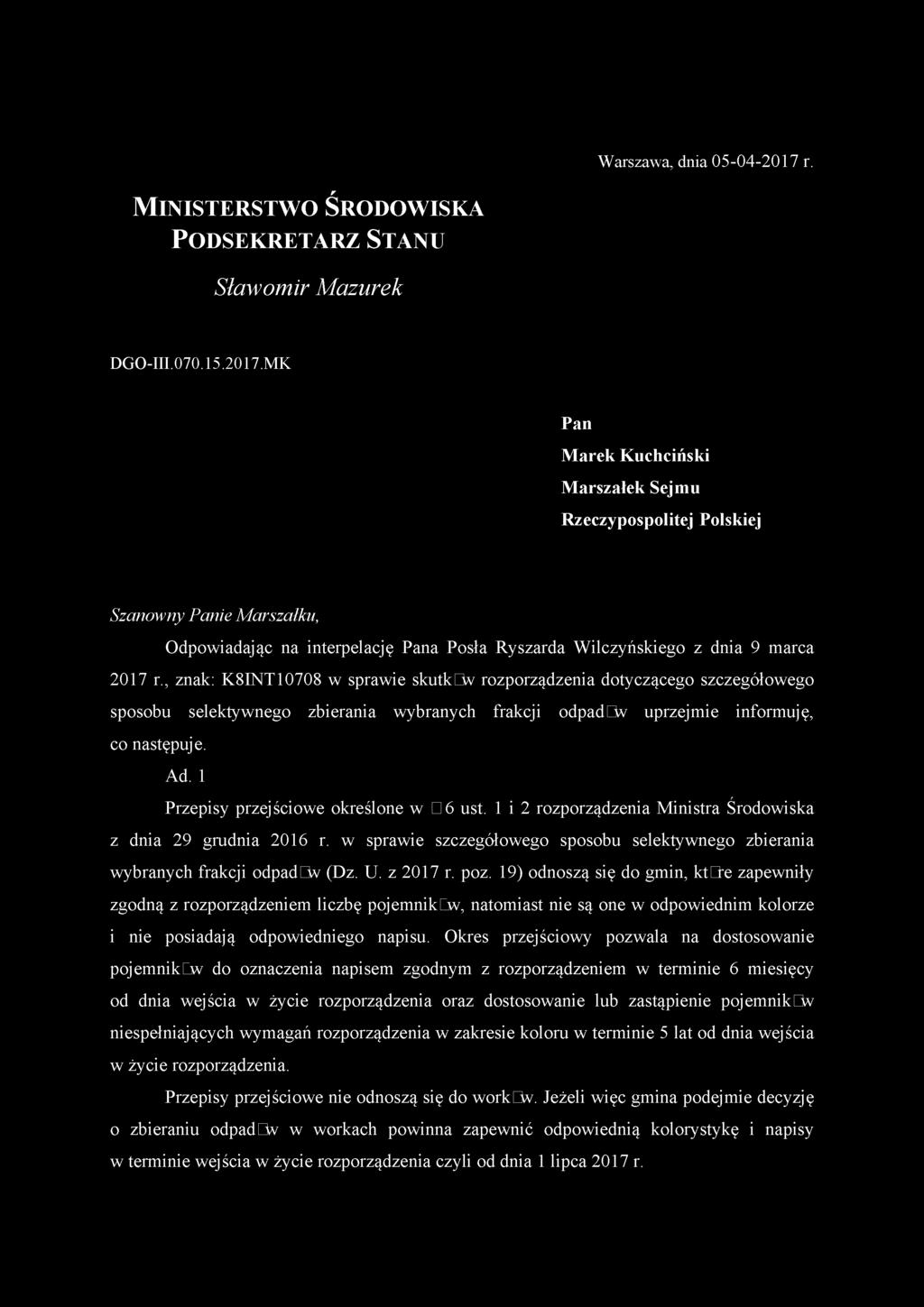 MK Pan Marek Kuchciński Marszałek Sejmu Rzeczypospolitej Polskiej Szanowny Panie Marszałku, Odpowiadając na interpelację Pana Posła Ryszarda Wilczyńskiego z dnia 9 marca 2017 r.