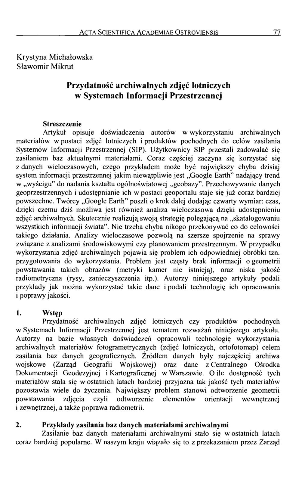 Acta Scientifica Academiae Ostroyiensis 77 Krystyna Michałowska Sławomir Mikrut Przydatność archiwalnych zdjęć lotniczych w Systemach Informacji Przestrzennej Streszczenie Artykuł opisuje